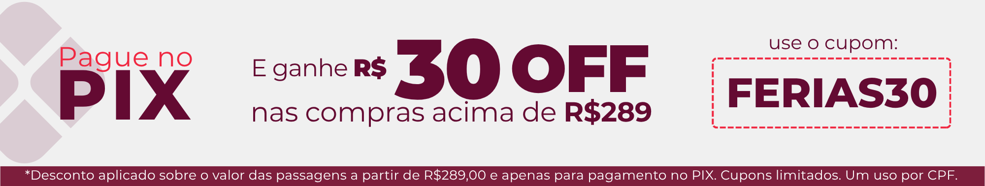 Banner promocional com desconto de R$30 em compras acima de R$289 pagando via PIX, usando o cupom FERIAS30. Oferta válida para passagens, com cupons limitados e um uso por CPF